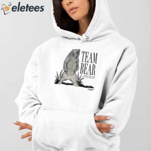 Team Bear Because Have You Ever Even Met Men Shirt 4