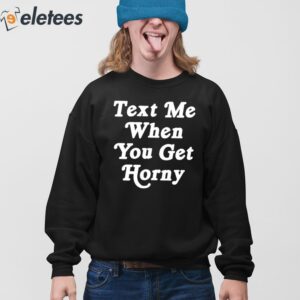 Text Me When You Get Horny Shirt 4