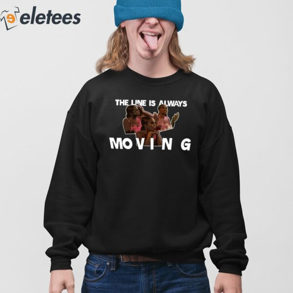 The Line Is Always Moving Shirt