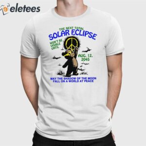 The Next Total Solar Eclipse Wont Be Visible Until Aug 12 2045 Shirt 1