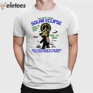 The Next Total Solar Eclipse Won’t Be Visible Until Aug 12 2045 Shirt