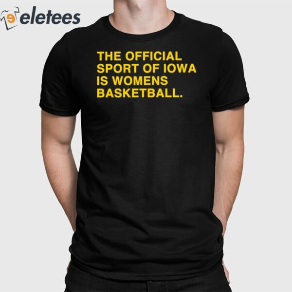 The Official Sport Of Iowa Is Womens Basketball Shirt