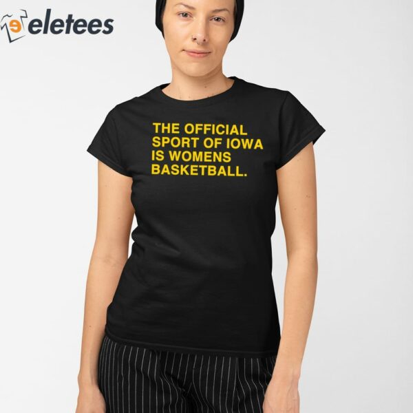 The Official Sport Of Iowa Is Womens Basketball Shirt