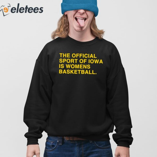 The Official Sport Of Iowa Is Womens Basketball Shirt