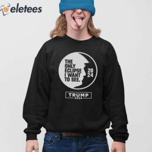The Only Eclipse I Want To See Trump 2024 Shirt 3