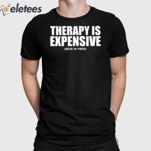 Therapy Is Expensive Dick Is Free Sweatshirt