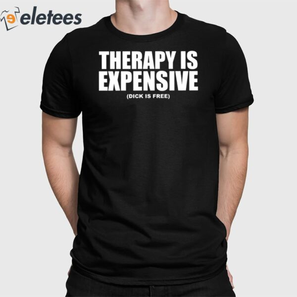 Therapy Is Expensive Dick Is Free Sweatshirt