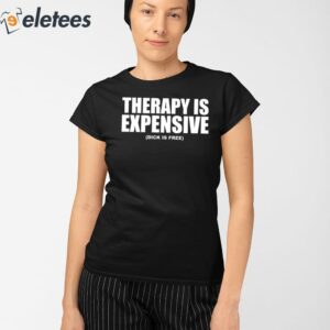 Therapy Is Expensive Dick Is Free Shirt 2