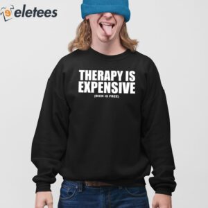 Therapy Is Expensive Dick Is Free Shirt 3