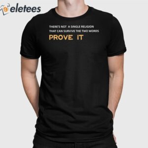 There's Not A Single Religion That Can Survive The Two Words Prove It Shirt