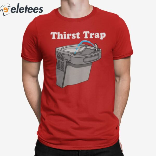 Thirst Trap Shirt