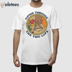 Tiptoe Through The Two Lips Shirt