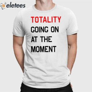 Totality Going On At The Moment Shirt