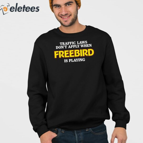 Traffic Laws Don’t Apply When Freebird Is Playing Shirt