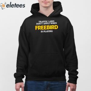 Traffic Laws Dont Apply When Freebird Is Playing Shirt 4
