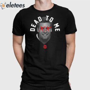 Trev Alberts Dead To Me Shirt