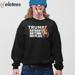 Trump Anybody Anytime Anyplace Shirt 3