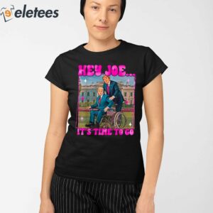 Trump Hey Joe Its Time To Go Shirt 2