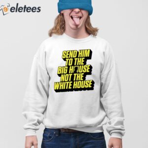 Trump Send Him To The Big House Shirt 3