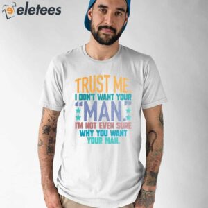 Trust Me I Dont Your Man Sweatshirt 2