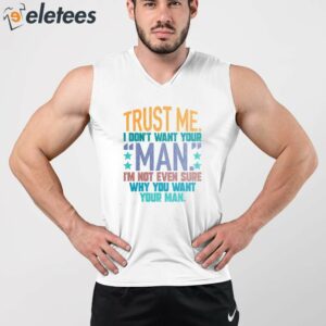 Trust Me I Dont Your Man Sweatshirt 4