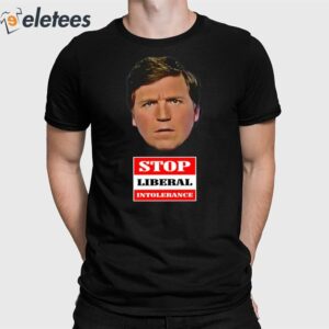 Tucker Carlson Stop Liberal Intolerance Shirt 1