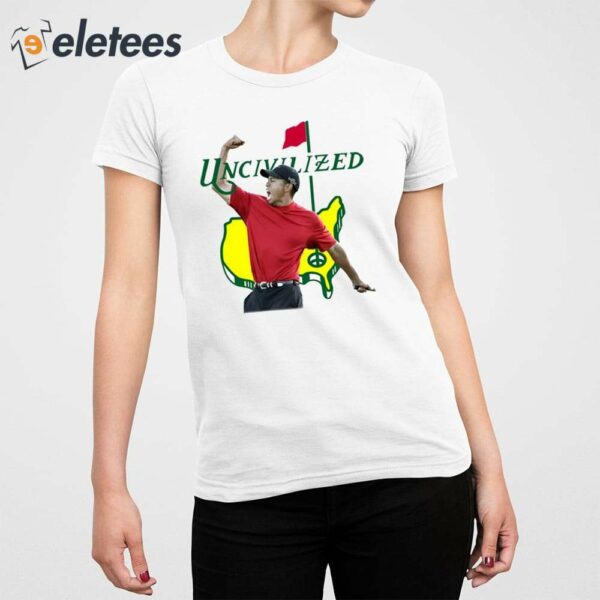 Uncivilized Augusta Shirt