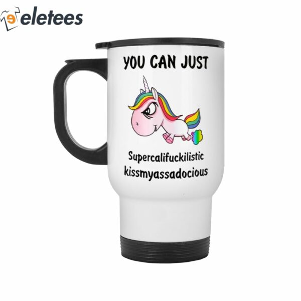 Unicorn You Can Just Supercalifuckilistic Kismyassadocious Mug