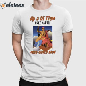 Up 2 Di Time Free Kartel Free World Boss Shirt