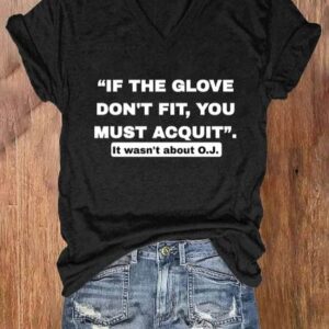 V-neck Retro If The Glove Dont Fit You Must Acquit It Wasn’t About O.J. Print T-Shirt