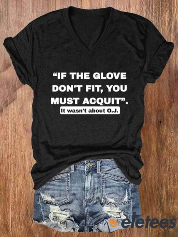 V-neck Retro If The Glove Dont Fit You Must Acquit It Wasn’t About O.J. Print T-Shirt