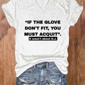 V neck Retro If The Glove Dont Fit You Must Acquit It Wasnt About OJ Print T Shirt 4