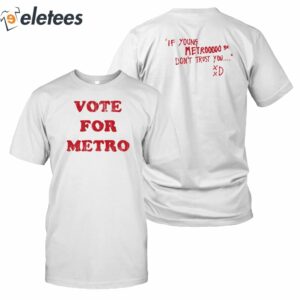 Vote For Metro If Young Metro Don't Trust You Shirt