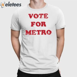 Vote For Metro If Young Metro Dont Trust You Shirt 2