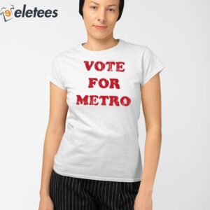 Vote For Metro If Young Metro Dont Trust You Shirt 3