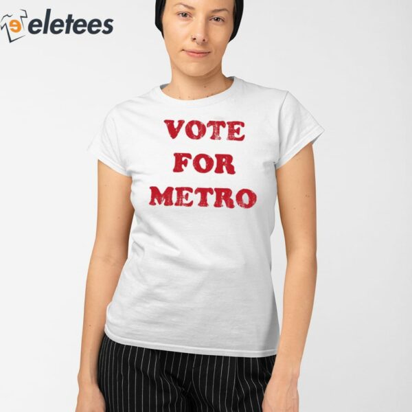 Vote For Metro If Young Metro Don’t Trust You Shirt