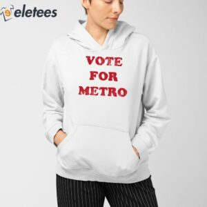 Vote For Metro If Young Metro Dont Trust You Shirt 5