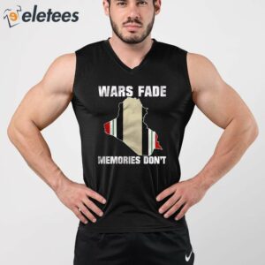 Wars Fade Memories Dont Iraq Shirt 3