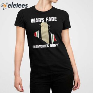 Wars Fade Memories Dont Iraq Shirt 4