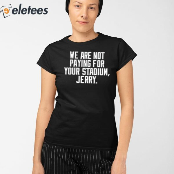 We Are Not Paying For Your Stadium Jerry Shirt