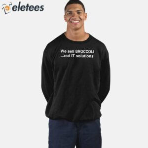 We Sell Broccoli Not It Solutions Shirt 2