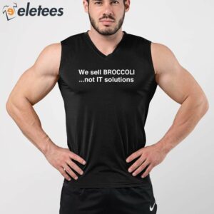 We Sell Broccoli Not It Solutions Shirt 3