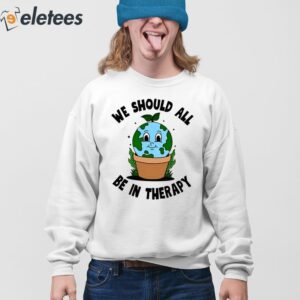 We Should All Be In Therapy Shirt 3