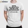 We’re All Beautiful Dog And We Look Nothing Alike Shirt