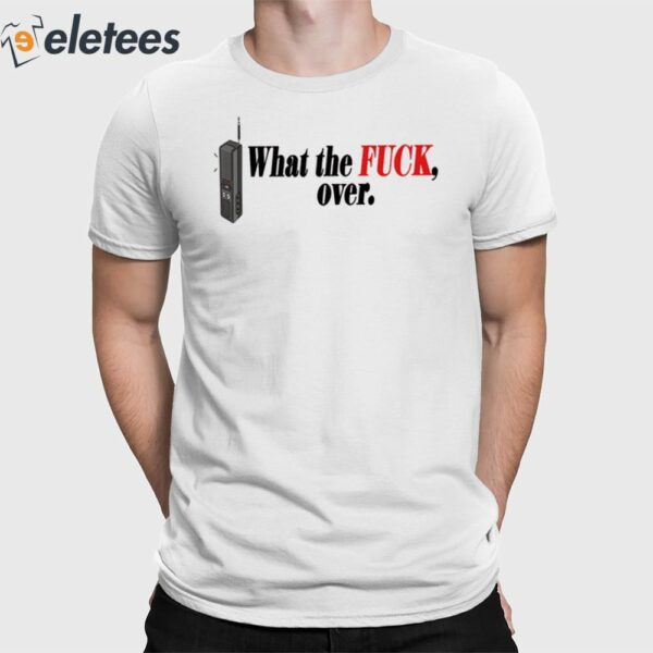 What The Fuck Over Shirt