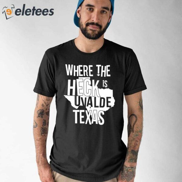 Where The Heck Is Uvalde Texas Shirt