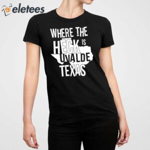 Where The Heck Is Uvalde Texas Shirt 3