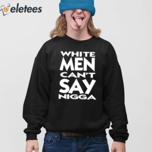White Men Cant Say Nigga Shirt 3