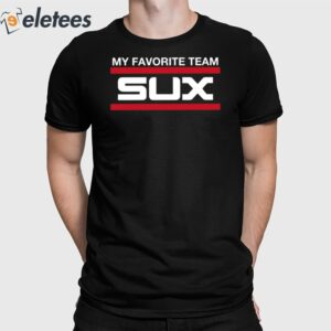 White Sox My Favorite Team Sux Shirt