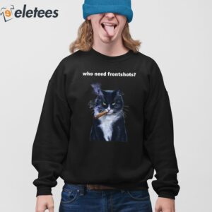 Who Need Frontshots Cat Shirt 3